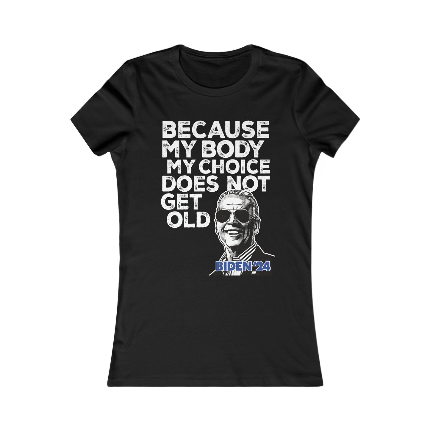 Women's Big Issue BECAUSE MY BODY MY CHOICE DOES NOT GET OLD Favorite Tee